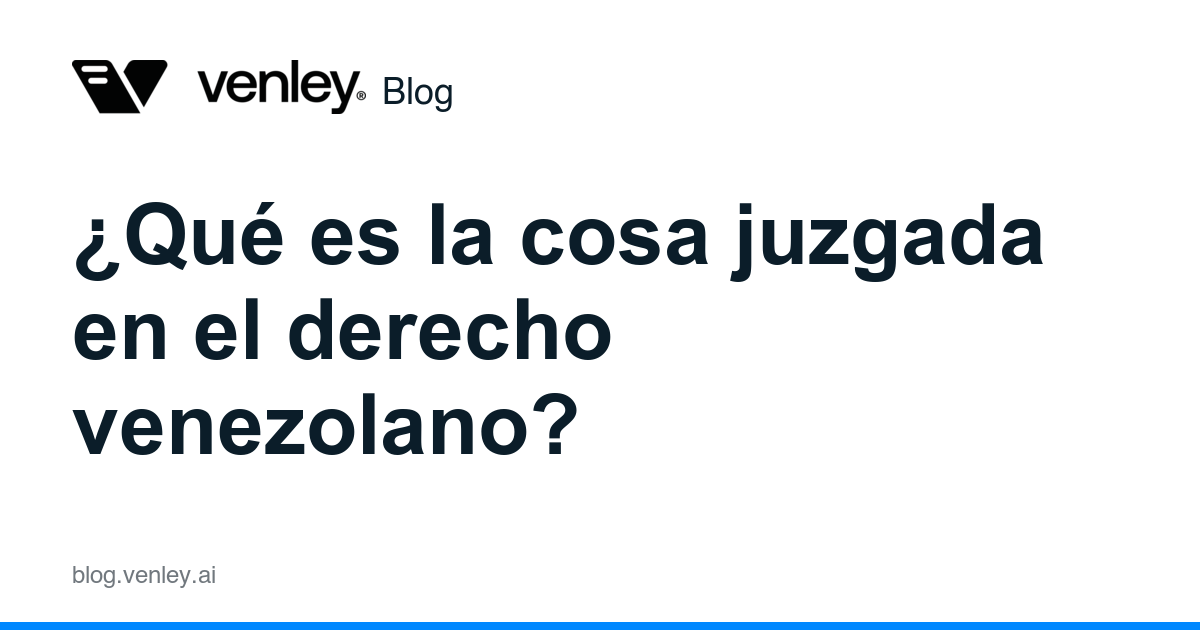 ¿Qué es la cosa juzgada en el derecho venezolano?